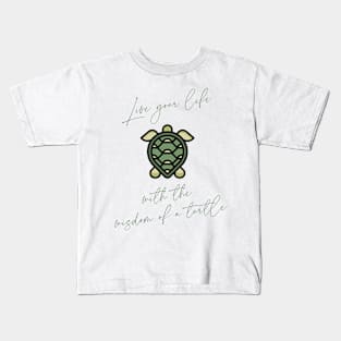 Live your life with the wisdom of a Turtle Kids T-Shirt